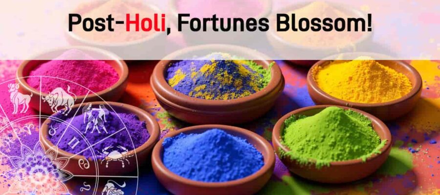 Post-Holi Fortunes – Success & Wealth For Natives Of 3 Zodiac Signs!