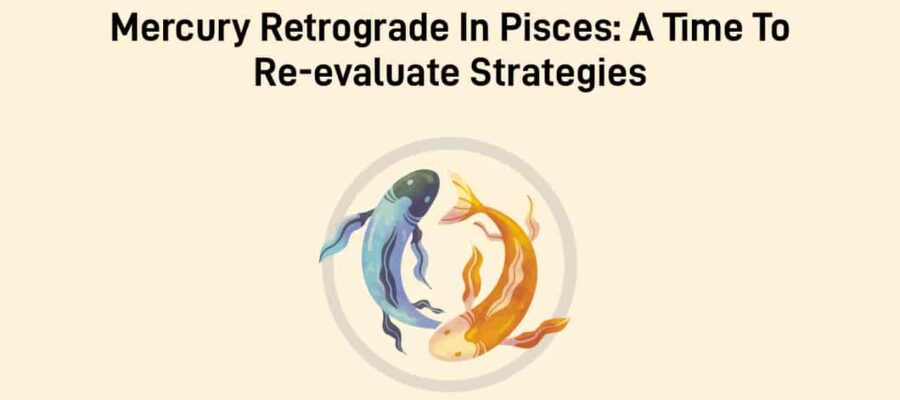 Mercury Retrograde In Pisces: Mercury’s Backflip Churn’s Troubles!