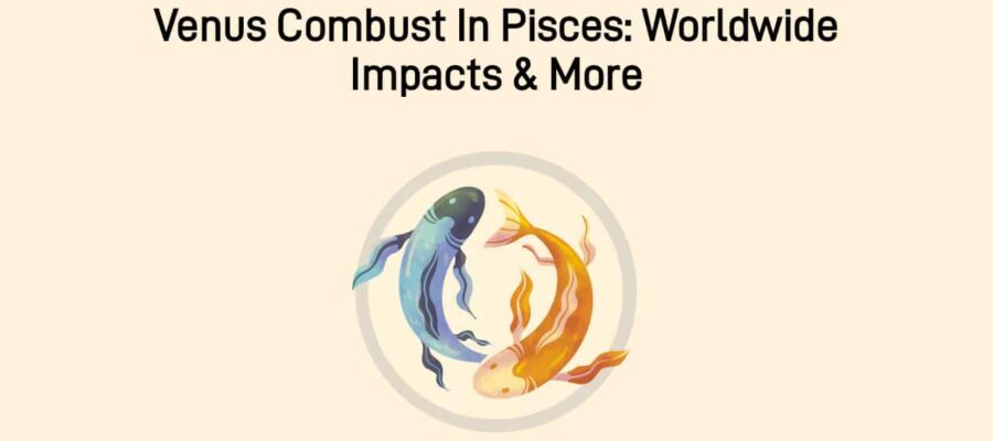 Venus Combust In Pisces: Brings Unfavourable Results Worldwide!