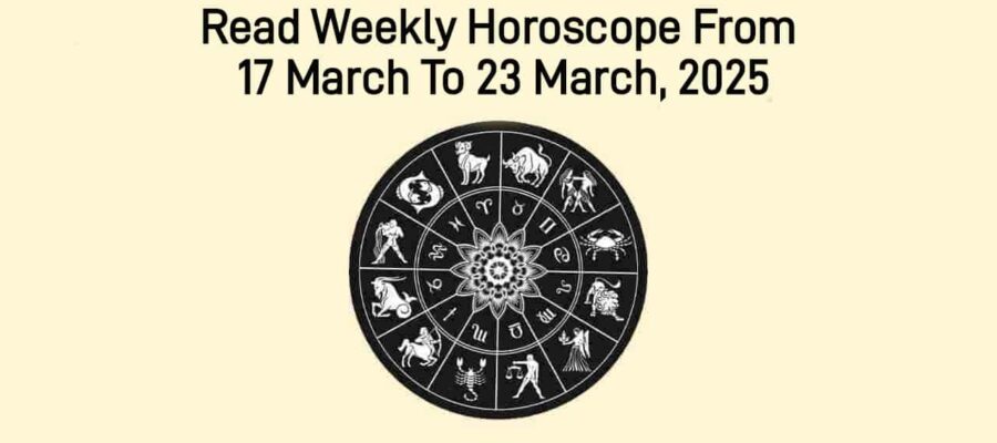 Weekly Horoscope From 17 March To 23 March, 2025