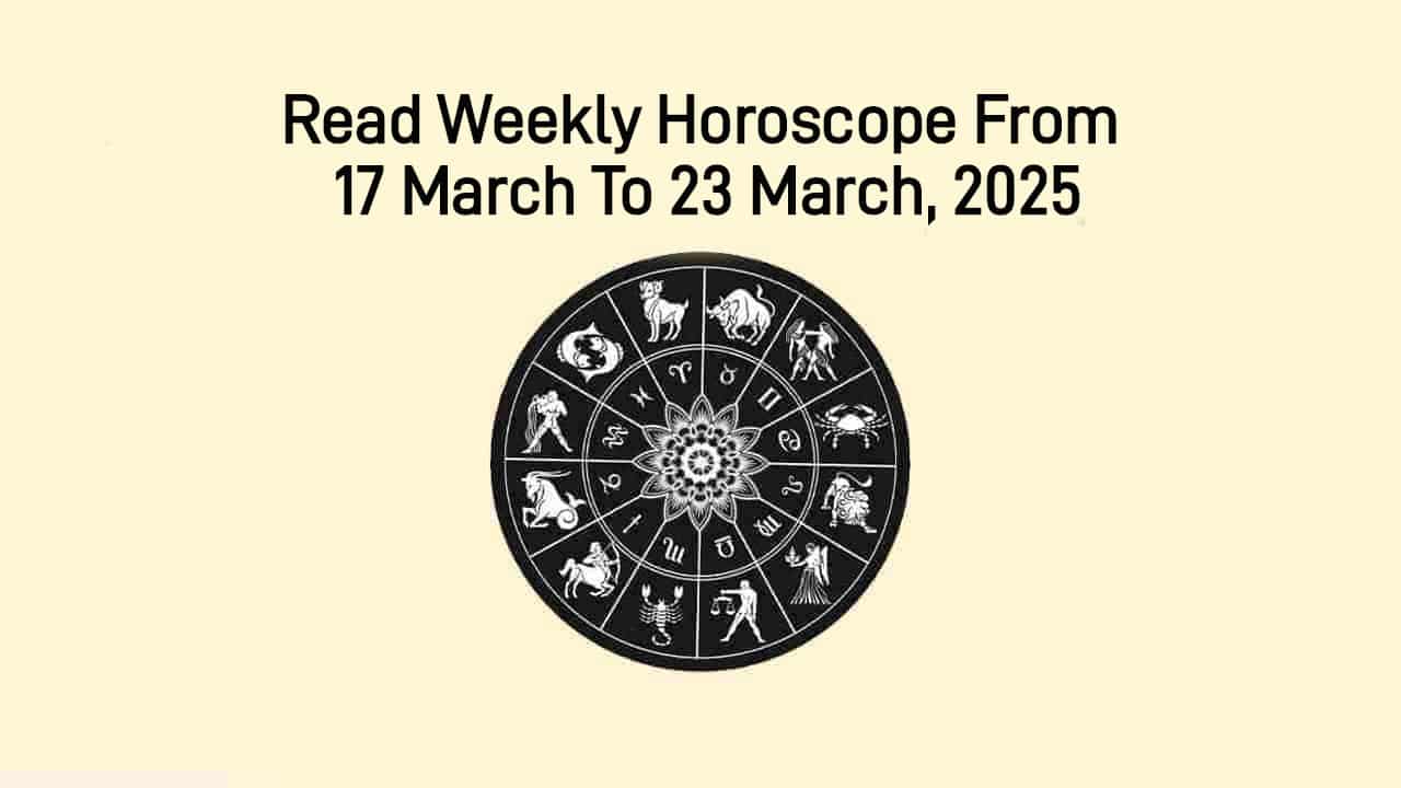 Weekly Horoscope From 17 March To 23 March, 2025