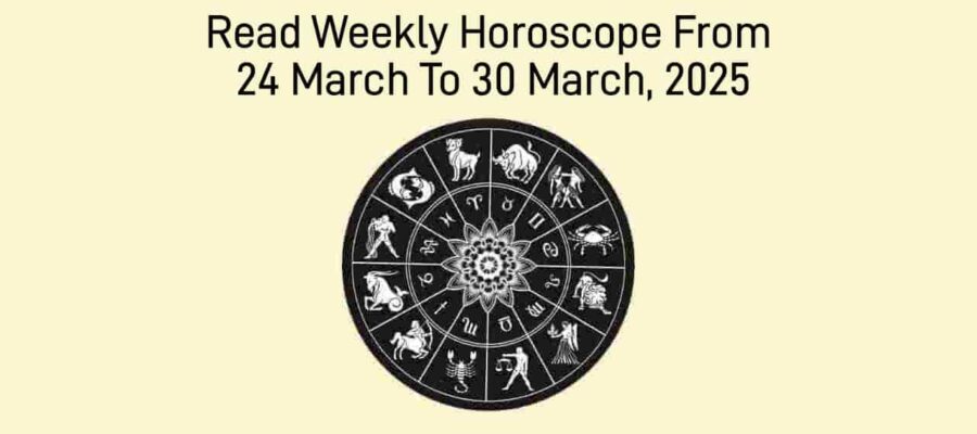 Weekly Horoscope From 24 March To 30 March, 2025