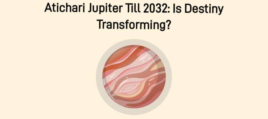 Atichari Jupiter Till 2032 & Impact On Zodiacs: What to Expect?