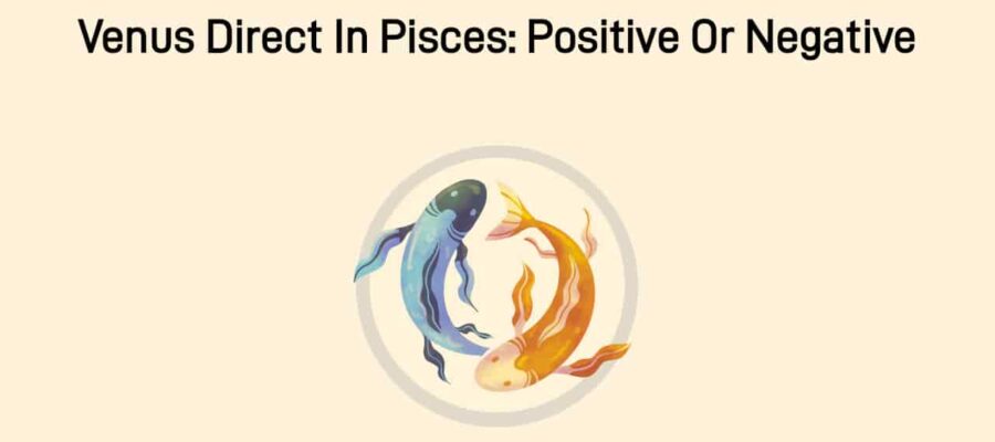 Venus Direct In Pisces: Its Impacts On The Nation & The World!