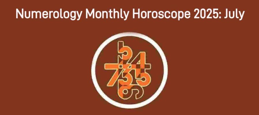 July 2025 Numerology Monthly Horoscope: Get Your Prediction Today