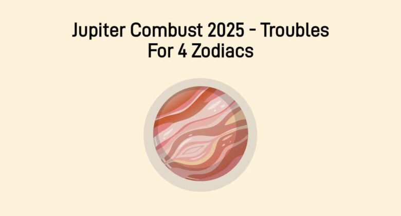 Jupiter Combust 2025: Hidden Storm Awaits For These 4 Zodiac Signs!