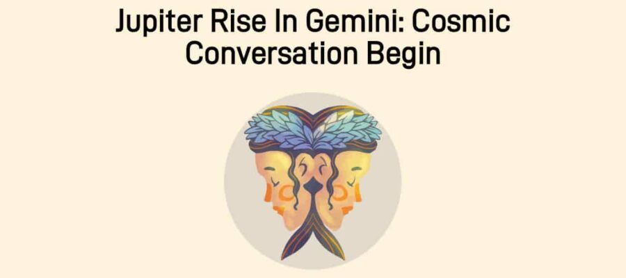 Jupiter Rise In Gemini: An Influence On The Power Of Words!
