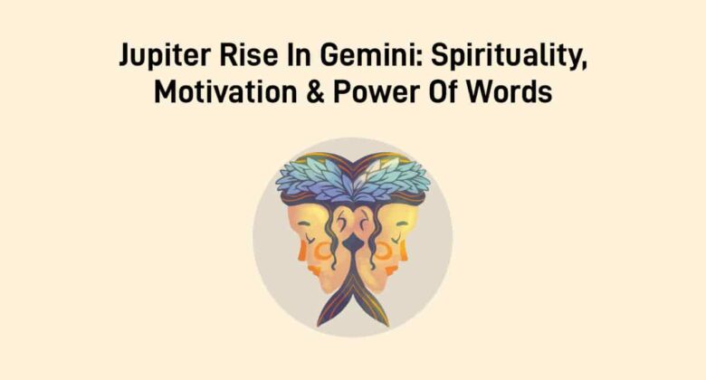 Jupiter Rise In Gemini & Its Impacts On Worldwide Events!