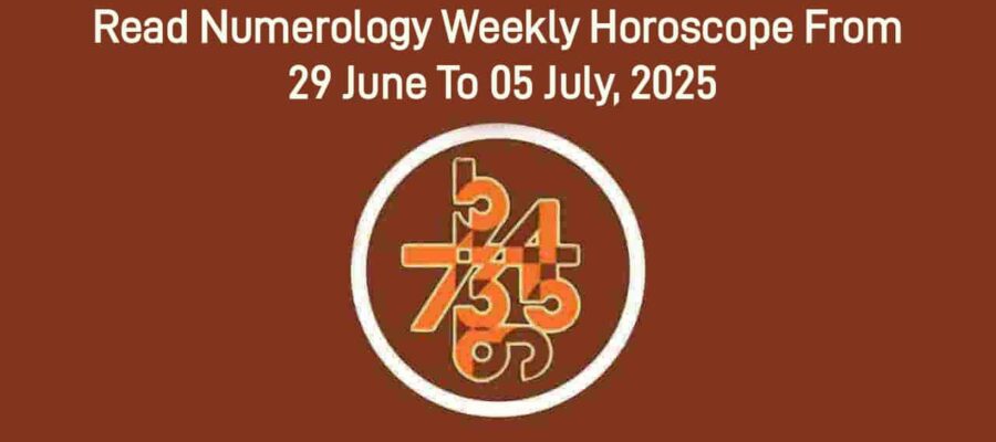 Numerology Weekly Horoscope From 29 June To 05 July, 2025