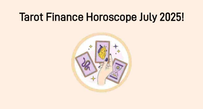 Tarot Finance Horoscope July 2025: These Zodiacs Will See Financial Gains