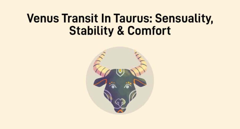 Venus Transit In Taurus: Venus Comes Home & Spins Magic