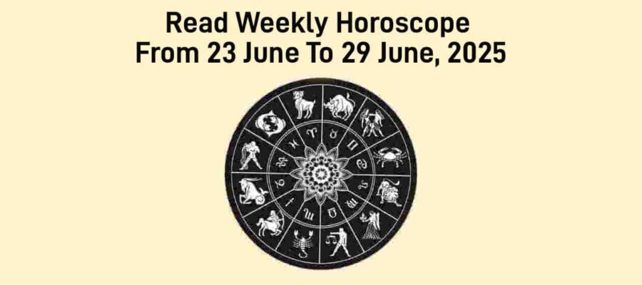 Weekly Horoscope From 23 June To 29 June, 2025