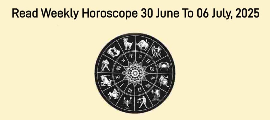 Weekly Horoscope From 30 June To 06 July, 2025