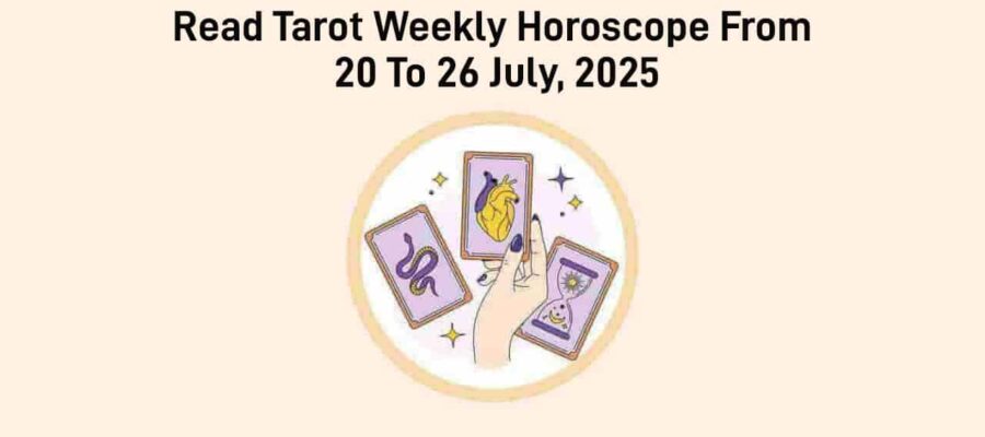 Tarot Weekly Horoscope From 20 To 26 July, 2025