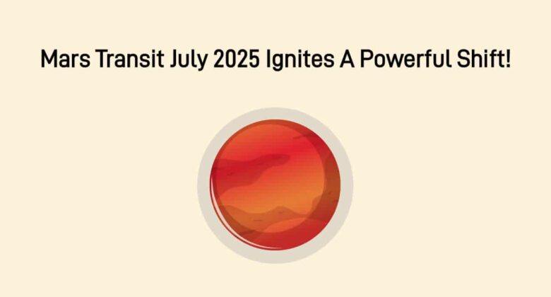 Mars Transit July 2025: Transformation & Good Fortunes For 3 Zodiac Signs!