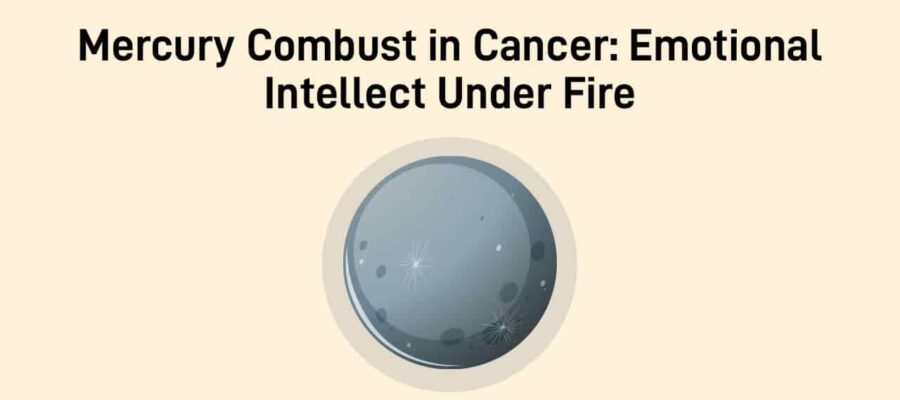 Mercury Combust in Cancer: A War Between Mind And Heart