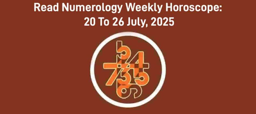 Numerology Weekly Horoscope: 20 July, 2025 To 26 July, 2025