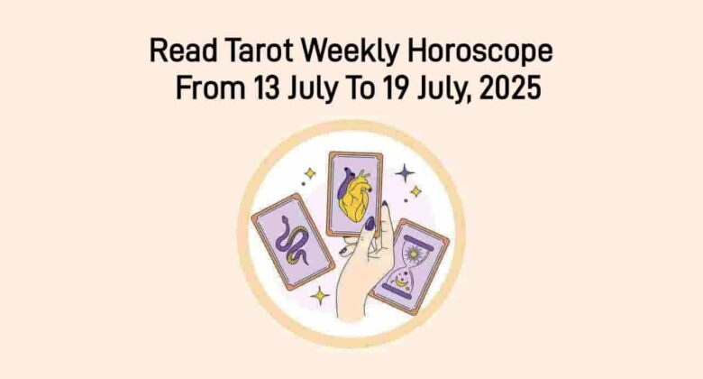 Tarot Weekly Horoscope From 13 July To 19 July, 2025
