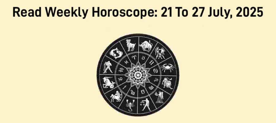 Weekly Horoscope From 21 July To 27 July, 2025