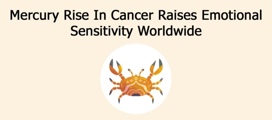 Mercury Rise In Cancer & Its Overall Impact On Zodiacs & World