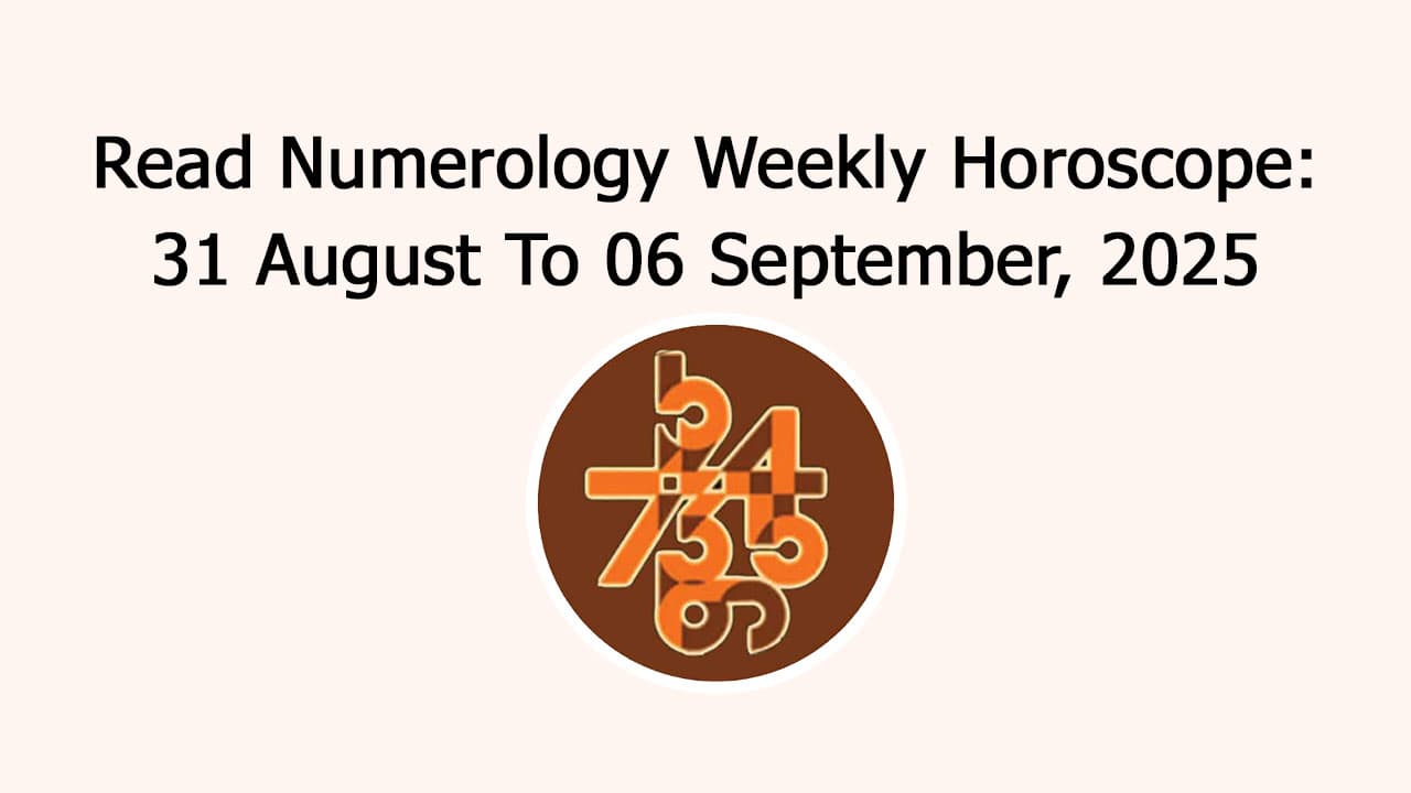 Numerology Weekly Horoscope: 31 August To 6 September, 2025