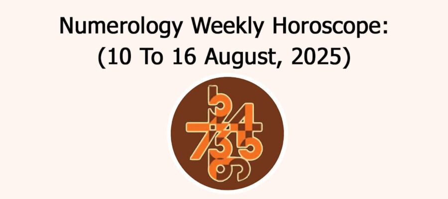 Numerology Weekly Horoscope: 10 August, 2025 To 16 August, 2025