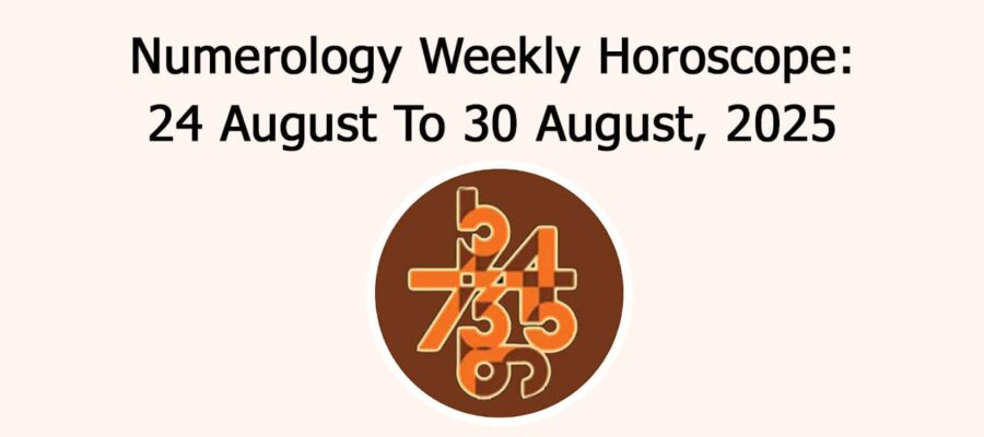 Numerology Weekly Horoscope: 24 August To 30 August, 2025