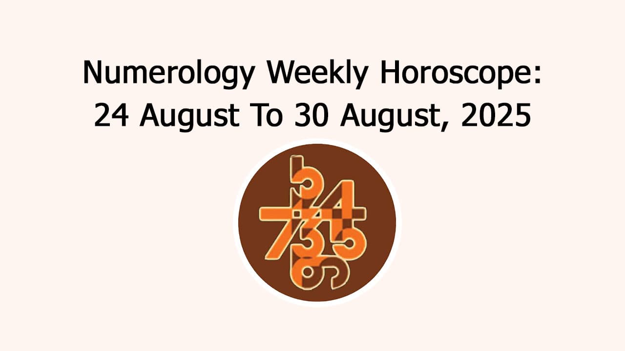 Numerology Weekly Horoscope: 24 August To 30 August, 2025