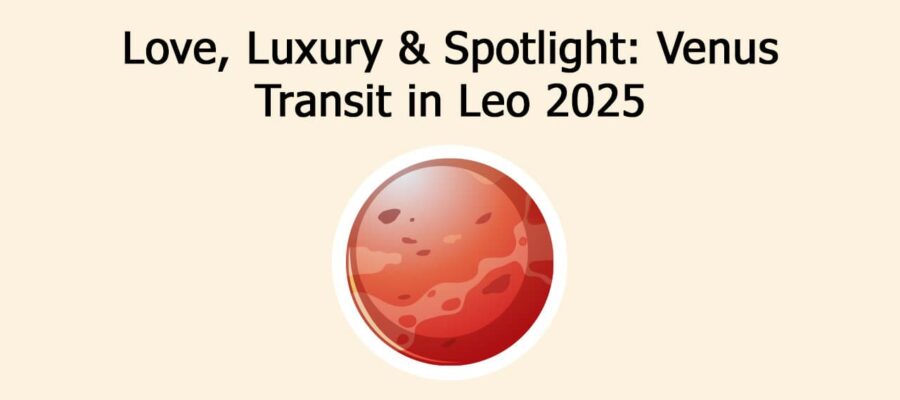 Venus Transit In Leo: A Fiery Shift in Love, Wealth & Creativity!