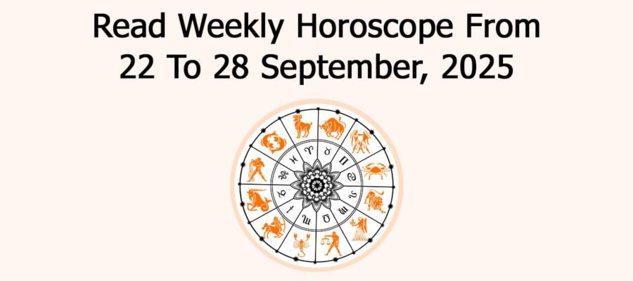 Weekly Horoscope From 22 September To 28 September, 2025