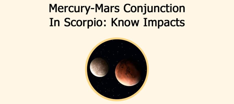 Mercury-Mars Conjunction In Scorpio & Its Impacts On Zodiacs!