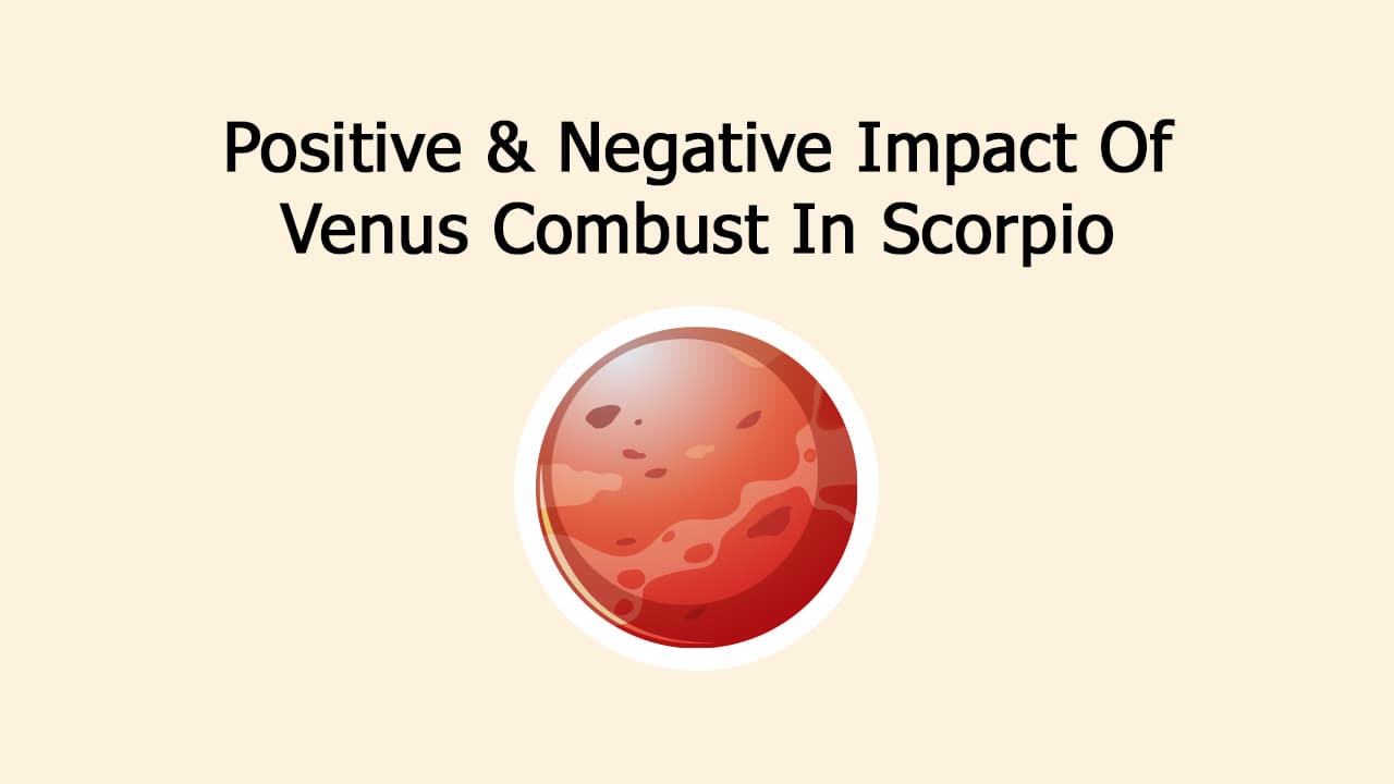 Venus Combust In Scorpio Impacts Lives In Different Ways!