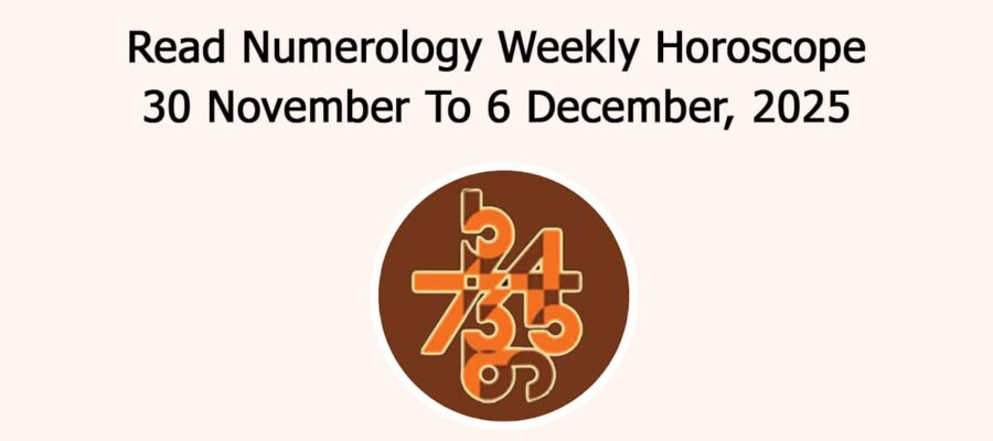 Numerology Weekly Horoscope: 30 November To 6 December, 2025