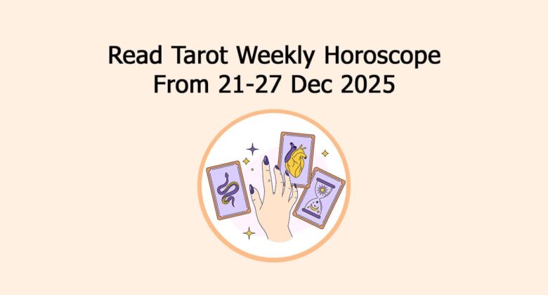 Read Tarot Weekly Horoscope From 21-27 Dec 2025
