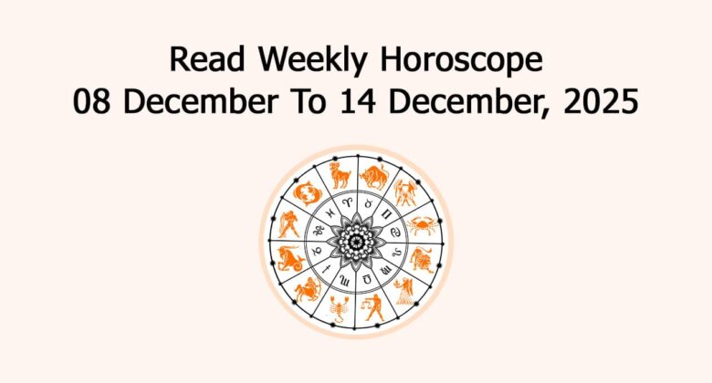 Weekly Horoscope From 08 To 14 December 2025