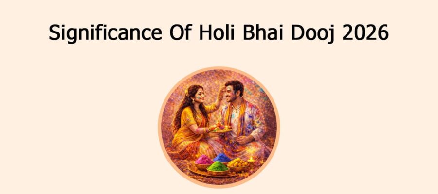 Significance Of Holi Bhai Dooj 2026