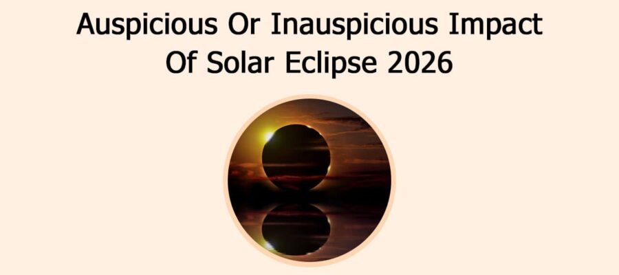 Auspicious Or Inauspicious Impact Of Solar Eclipse 2026