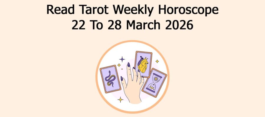 Read Tarot Weekly Horoscope: 22 To 28 March 2026