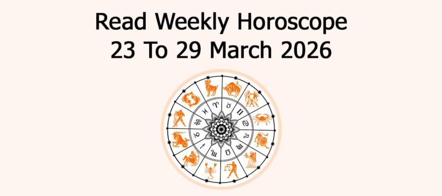 Read Weekly Horoscope 23 To 29 March 2026