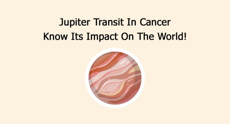 Jupiter Transit In Cancer: Know Its Impact On The World