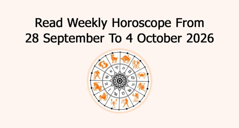 Read Weekly Horoscope From 28 September To 4 October 2026